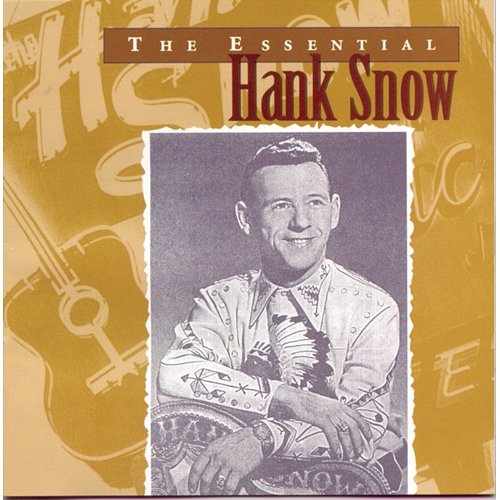 The Essential Hank Snow Hank Snow