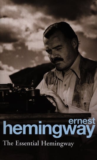THE ESSENTIAL HEMINGWAY Ernest Hemingway