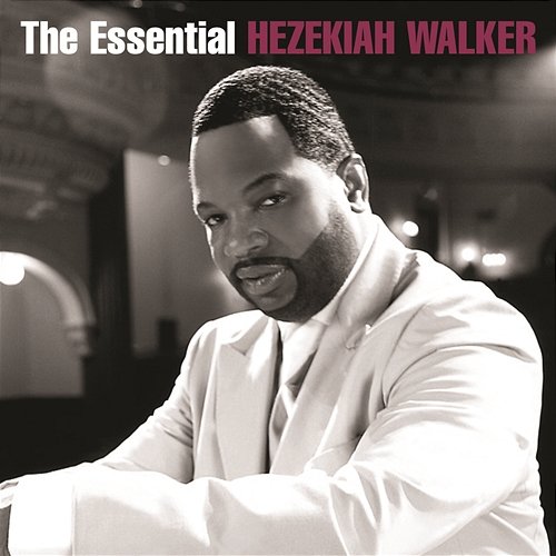 The Essential Hezekiah Walker Hezekiah Walker