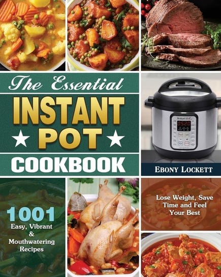 The Essential Instant Pot Cookbook Lockett Ebony