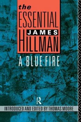 The Essential James Hillman: A Blue Fire Hillman James M.