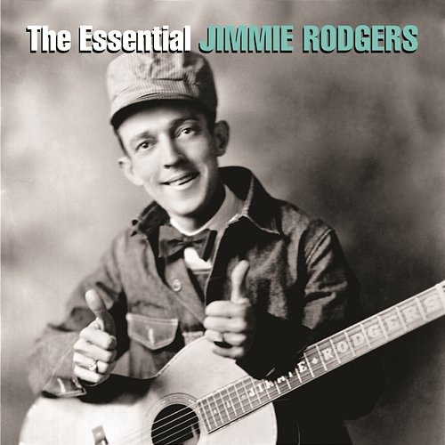 The Essential Jimmie Rodgers Jimmie Rodgers