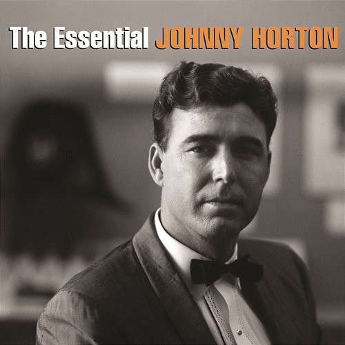 The Essential Johnny Horton Johnny Horton