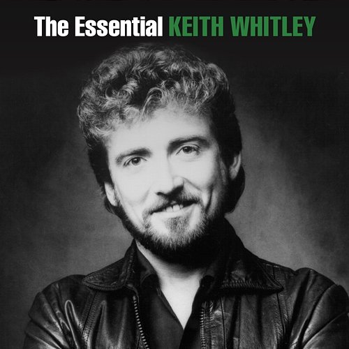 The Essential Keith Whitley Keith Whitley