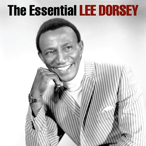 The Essential Lee Dorsey Lee Dorsey