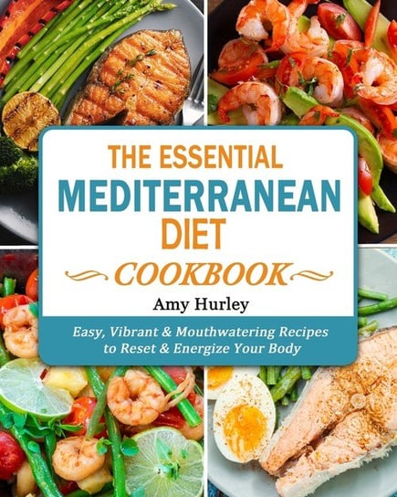 The Essential Mediterranean Diet Cookbook Hurley Amy