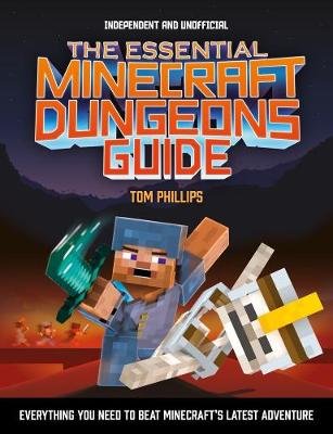The Essential Minecraft Dungeons Guide Phillips Tom