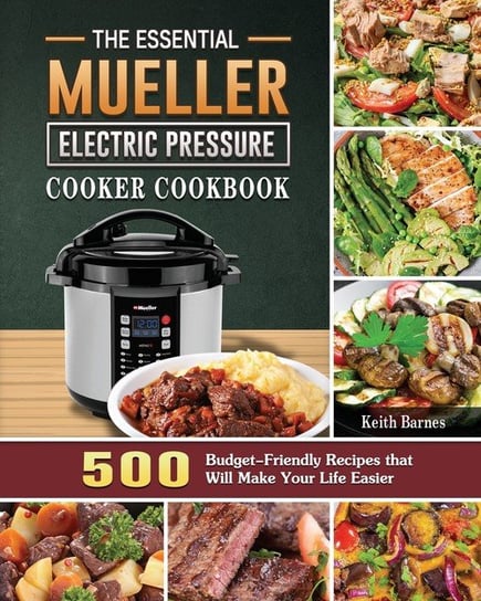 The Essential Mueller Electric Pressure Cooker Cookbook Barnes Keith