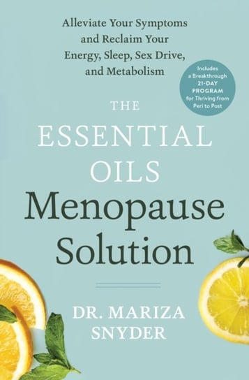 The Essential Oils Menopause Solution: Alleviate Your Symptoms and Reclaim Your Energy, Sleep, Sex D Snyder Mariza
