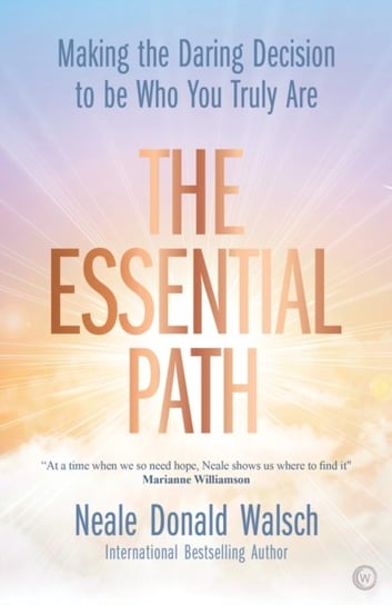 The Essential Path: Making the Daring Decision to be Who You Truly Are Walsch Neale Donald