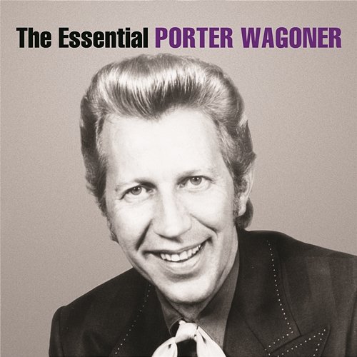 The Essential Porter Wagoner Porter Wagoner