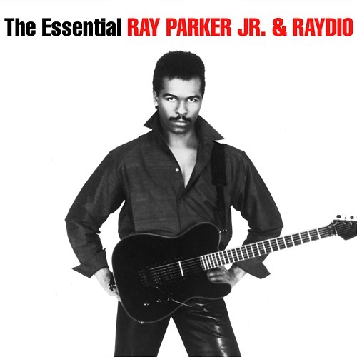 The Essential Ray Parker Jr & Raydio Ray Parker Jr., Raydio