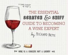 The Essential Scratch & Sniff Guide to Becoming a Wine Expert Betts Richard