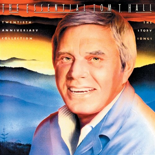 The Essential Tom T. Hall: Twentieth Anniversary Collection/The Story Songs Tom T. Hall