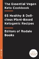 The Essential Vegan Keto Cookbook: 65 Healthy & Delicious Plant-Based Ketogenic Recipes Editors Of Rodale Books