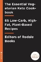 The Essential Vegetarian Keto Cookbook: 65 Low-Carb, High-Fat Ketogenic Recipes Editors Of Rodale Books