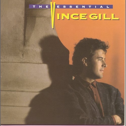 The Essential Vince Gill Vince Gill
