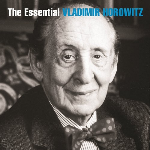 The Essential Vladimir Horowitz Vladimir Horowitz