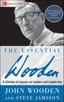 The Essential Wooden: A Lifetime of Lessons on Leaders and Leadership Wooden John, Jamison Steve