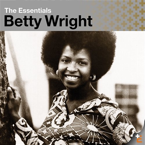 The Essentials: Betty Wright Betty Wright