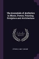 The Essentials of Æsthetics in Music, Poetry, Painting, Sculpture and Architecture Raymond George Lansing