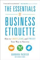 The Essentials of Business Etiquette: How to Greet, Eat, and Tweet Your Way to Success Pachter Barbara