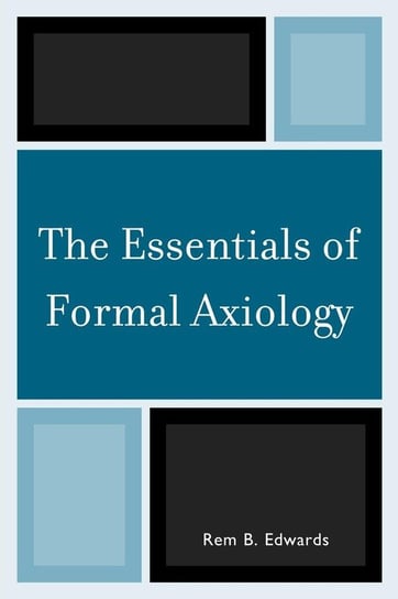 The Essentials of Formal Axiology Edwards Rem B.