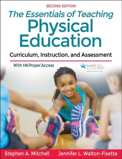 The Essentials of Teaching Physical Education: Curriculum, Instruction, and Assessment Mitchell Stephen A., Jennifer Walton-Fisette