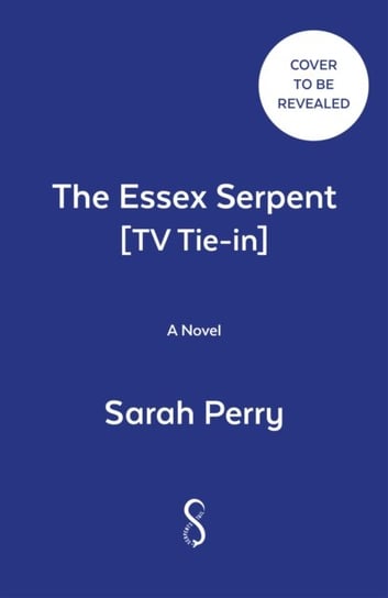 The Essex Serpent [TV Tie-in]: A Novel Perry Sarah