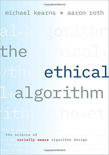 The Ethical Algorithm. The Science of Socially Aware Algorithm Design Opracowanie zbiorowe