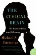 The Ethical Brain: The Science of Our Moral Dilemmas Gazzaniga Michael S.