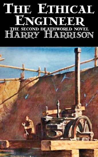 The Ethical Engineer by Harry Harrison, Science Fiction, Adventure Harrison Harry