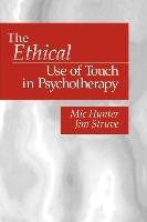 The Ethical Use of Touch in Psychotherapy Hunter Michael G., Struve Jim, Hunter Mic