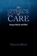 The Ethics of Care: Personal, Political, and Global Held Virginia