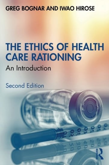 The Ethics of Health Care Rationing: An Introduction Greg Bognar, Iwao Hirose