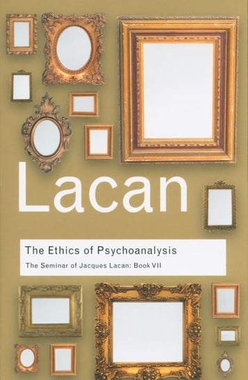 The Ethics of Psychoanalysis. The Seminar of Jacques Lacan. Book VII Lacan Jacques