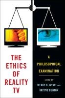The Ethics of Reality TV: A Philosophical Examination Wyatt Wendy N.
