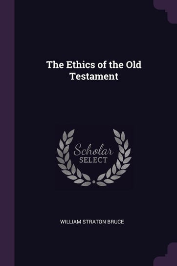 The Ethics of the Old Testament Bruce William Straton