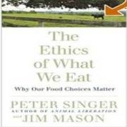 The Ethics Of What We Eat Singer Peter