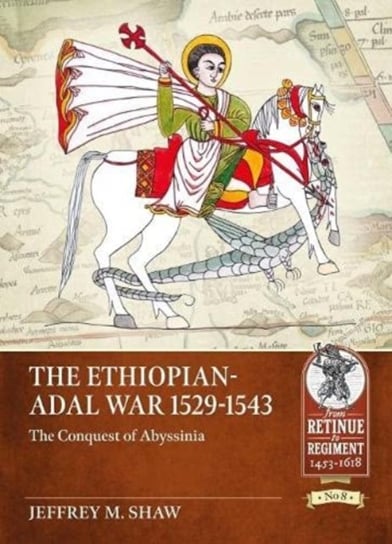 The Ethiopian-Adal War, 1529-1543: The Conquest of Abyssinia Jeffrey M. Shaw