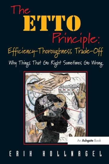 The ETTO Principle: Efficiency-Thoroughness Trade-Off Hollnagel Professor Erik