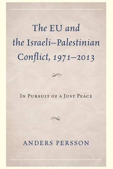 The EU and the Israeli-Palestinian Conflict 1971-2013 Persson Anders