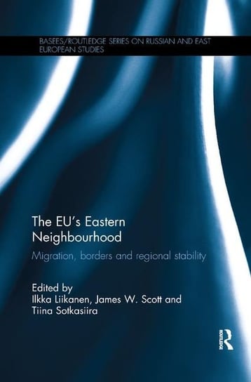 The EU's Eastern Neighbourhood Migration, Borders and Regional Stability Opracowanie zbiorowe