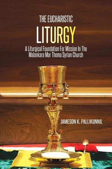 The Eucharistic Liturgy Pallikunnil Jameson K.
