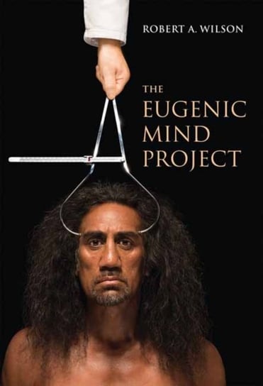 The Eugenic Mind Project Wilson Robert A.