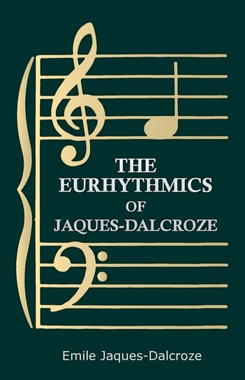 The Eurhythmics of Jaques-Dalcroze Jaques-Dalcroze Emile