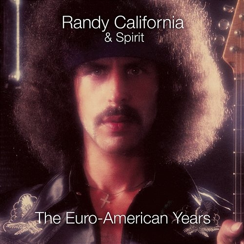 The Euro-American Years 1979-1983 Randy California & Spirit