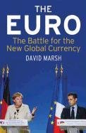 The Euro &#8211; The Battle for the New Global Currency Marsh David