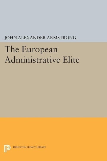 The European Administrative Elite Armstrong John Alexander