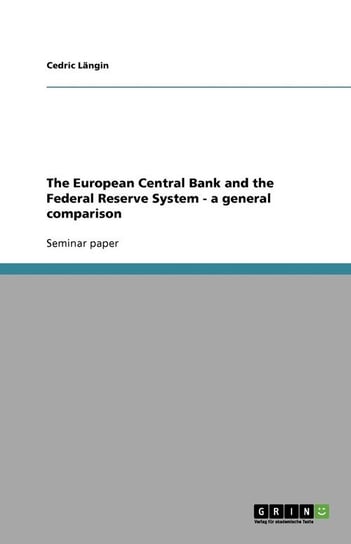 The European Central Bank and the Federal Reserve System - a general comparison Längin Cedric